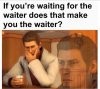 Waiter waiter.JPG