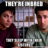 theyre-inbred-they-sleep-with-their-sisters.jpg